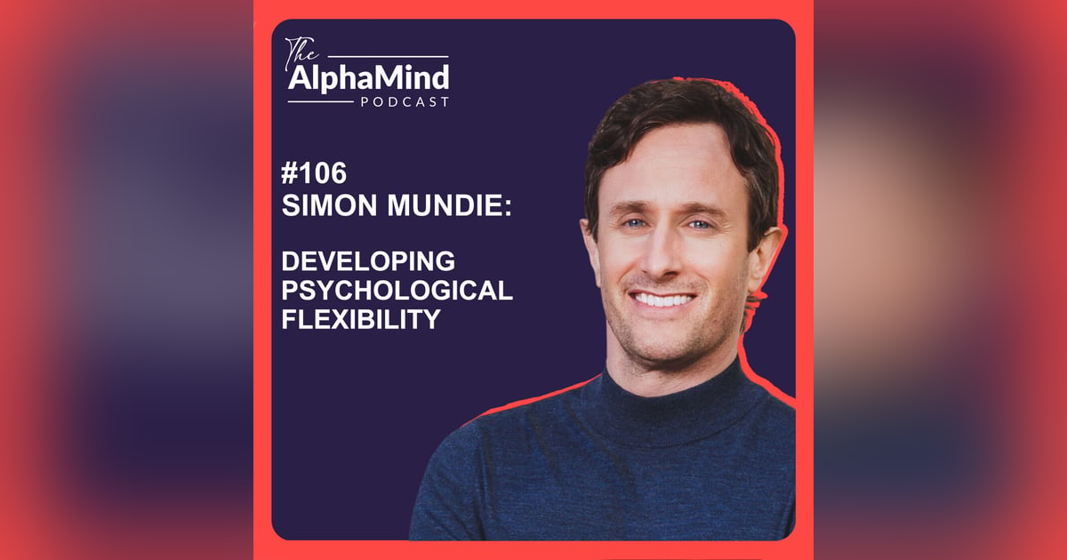 #106 Simon Mundie: Developing Psychological Flexibility #106 Simon Mundie: Developing Psychological Flexibility