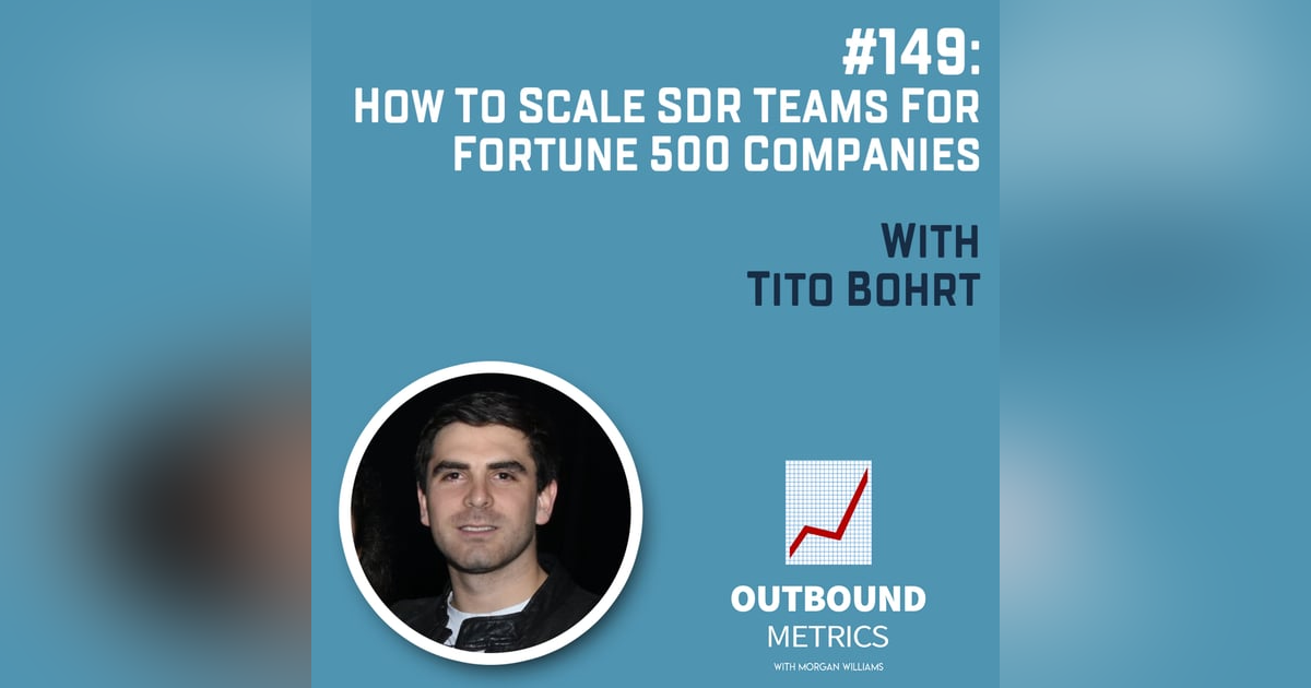 #149: How to Scale SDR Teams for Fortune 500 companies (Tito Bohrt) #149: How to Scale SDR Teams for Fortune 500 companies (Tito Bohrt)