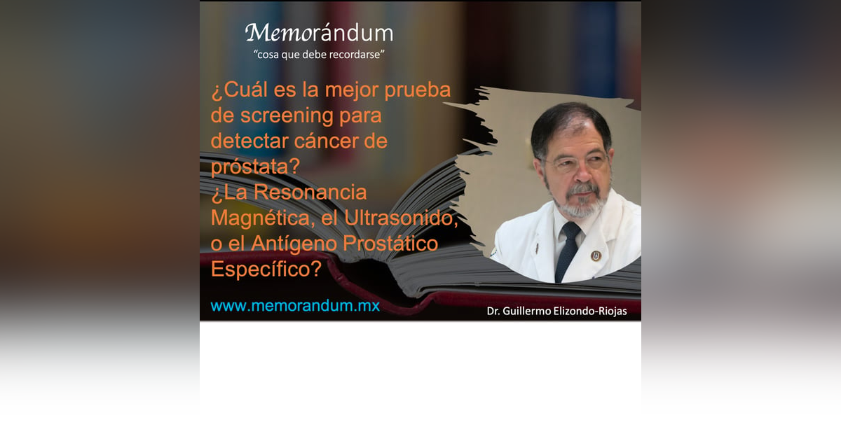 ¿Cuál es la mejor prueba de screening para detectar cáncer de próstata? ¿La Resonancia Magnética, el Ultrasonido, o el Antígeno Prostático Específico? ¿Cuál es la mejor prueba de screening para detectar cáncer de próstata? ¿La Resonancia Magnética, el Ultrasonido, o el Antígeno Prostático Específico?