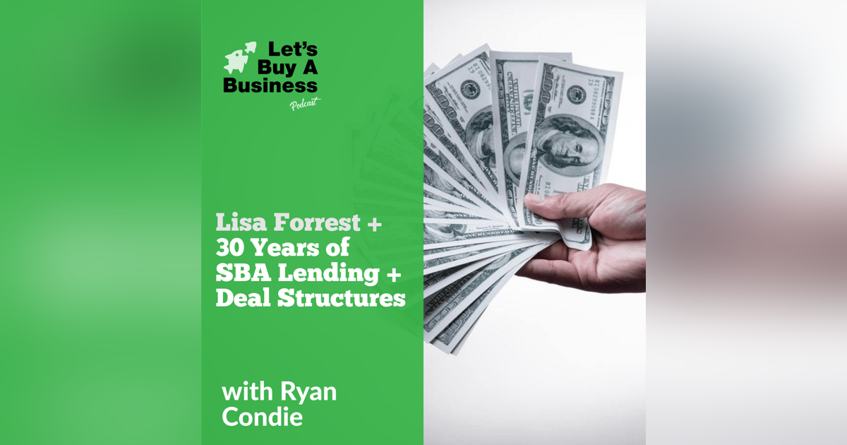 Lisa Forrest + 30 Years of SBA Lending + Deal Structures Lisa Forrest + 30 Years of SBA Lending + Deal Structures