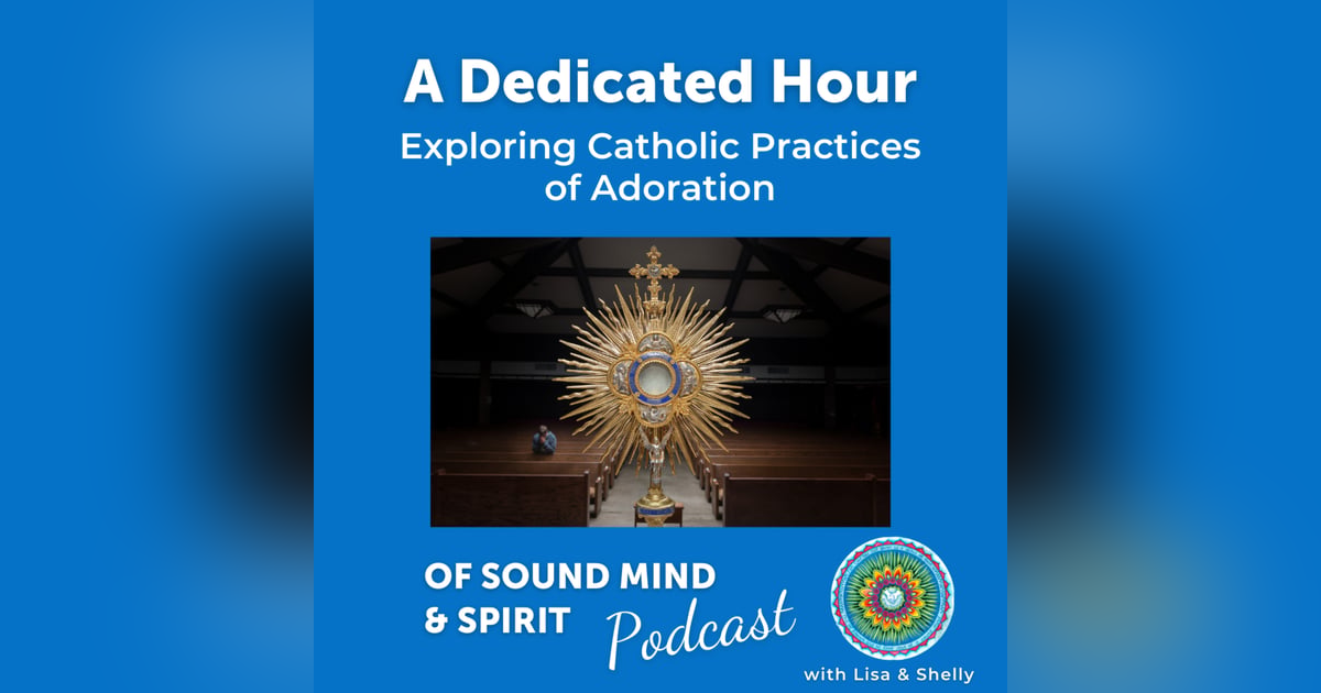 022. A Dedicated Hour: Exploring Catholic Practices of Adoration 022. A Dedicated Hour: Exploring Catholic Practices of Adoration