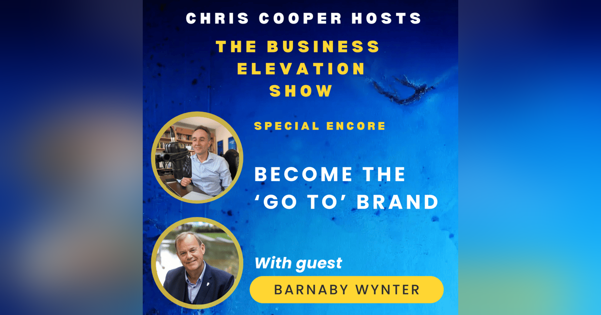 Special Encore Show: Become The 'Go To' Brand - With Barnaby Wynter Special Encore Show: Become The 'Go To' Brand - With Barnaby Wynter