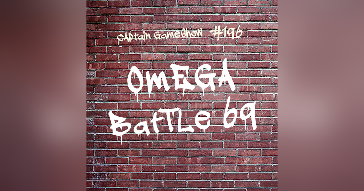 Episode 196: Omega Battle 69 Episode 196: Omega Battle 69