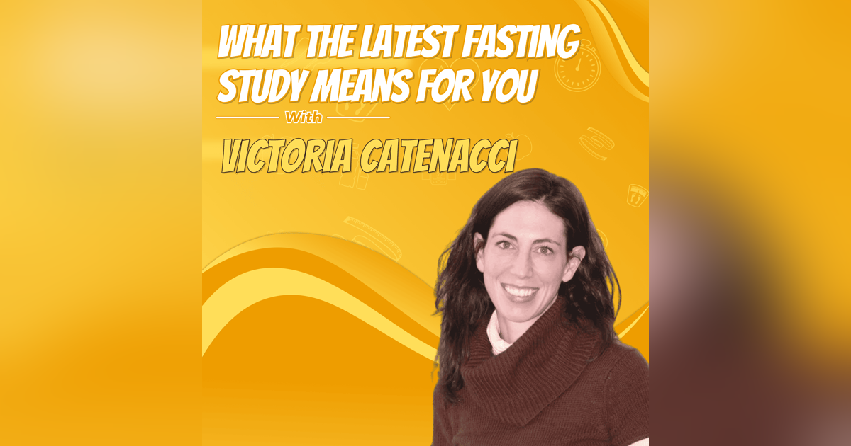 What the Latest Fasting Study Means for You with Victoria Catenacci What the Latest Fasting Study Means for You with Victoria Catenacci