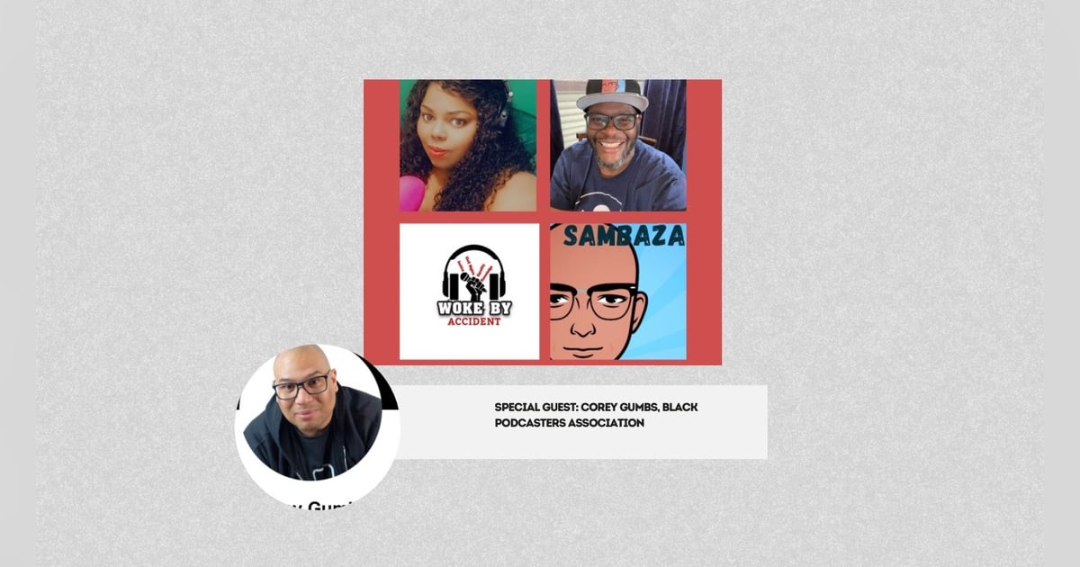 Woke By Accident & Sambaza Podcast- S6 E176- Creators' Roundtable with Corey Gumbs Woke By Accident & Sambaza Podcast- S6 E176- Creators' Roundtable with Corey Gumbs