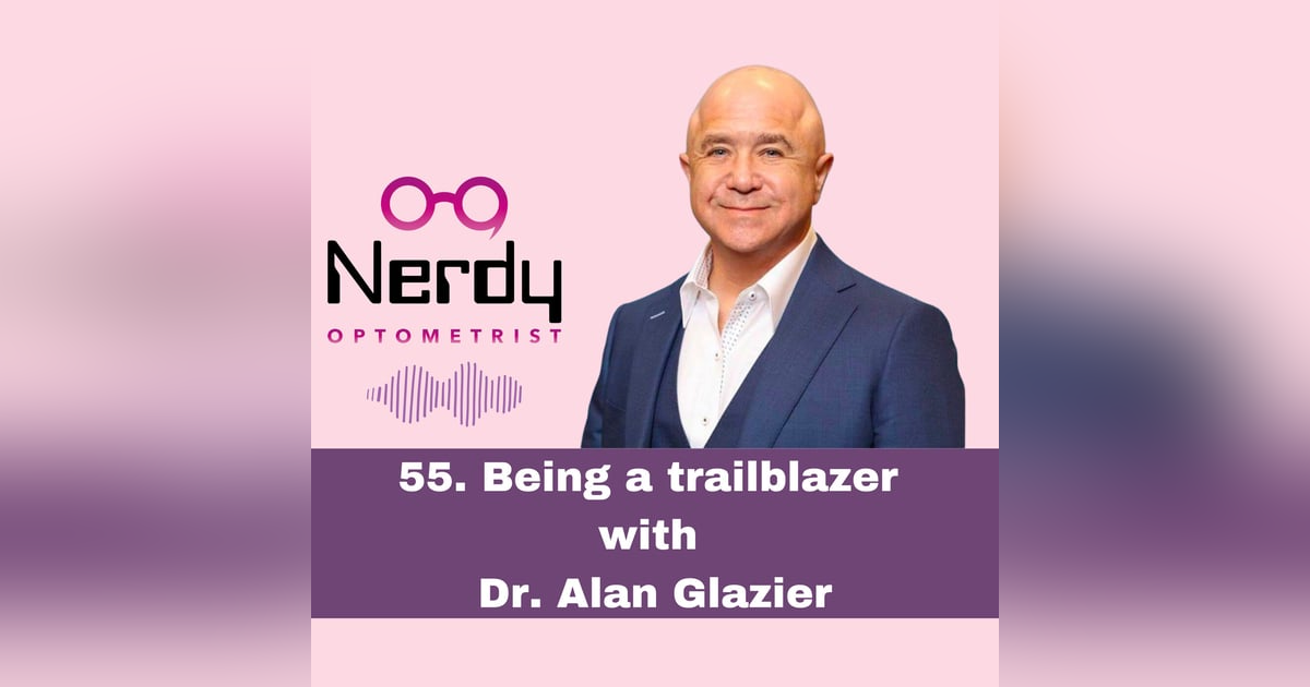 55. Being a trailblazer with Dr. Alan Glazier 55. Being a trailblazer with Dr. Alan Glazier