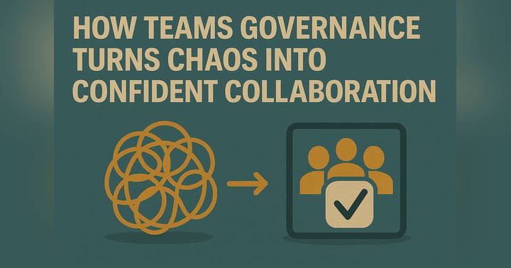 image for How Teams Governance Turns Chaos into Confident Collaboration