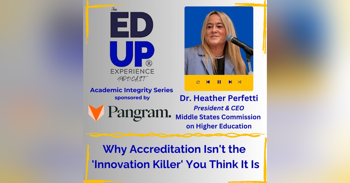 Why Accreditation Isn't the 'Innovation Killer' You Think It Is - with Dr. Heather Perfetti, President & CEO, Middle States Commission on Higher Education Why Accreditation Isn't the 'Innovation Killer' You Think It Is - with Dr. Heather Perfetti, President & CEO, Middle States Commission on Higher Education