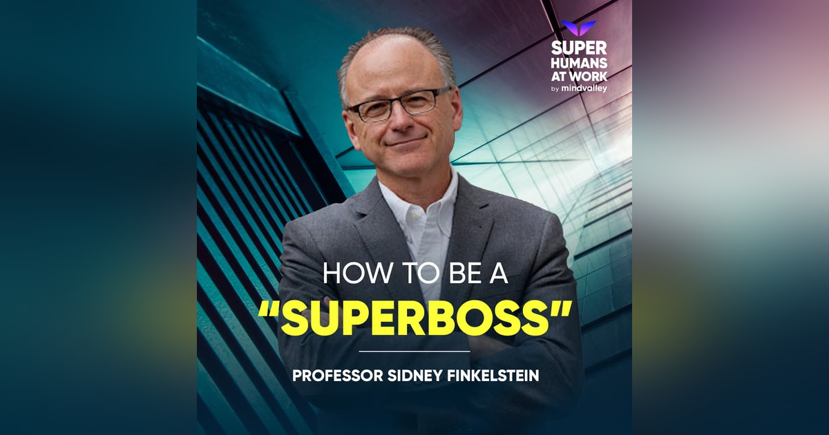 How to Be a ‘Superboss’ - Professor Finkelstein How to Be a ‘Superboss’ - Professor Finkelstein