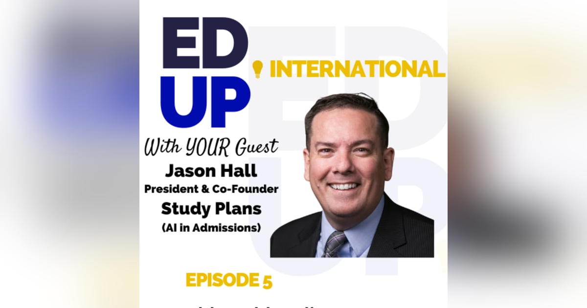 AI-Powered Admissions: EdUp International Episode 5, with Jason Hall, President of Study Plans AI-Powered Admissions: EdUp International Episode 5, with Jason Hall, President of Study Plans