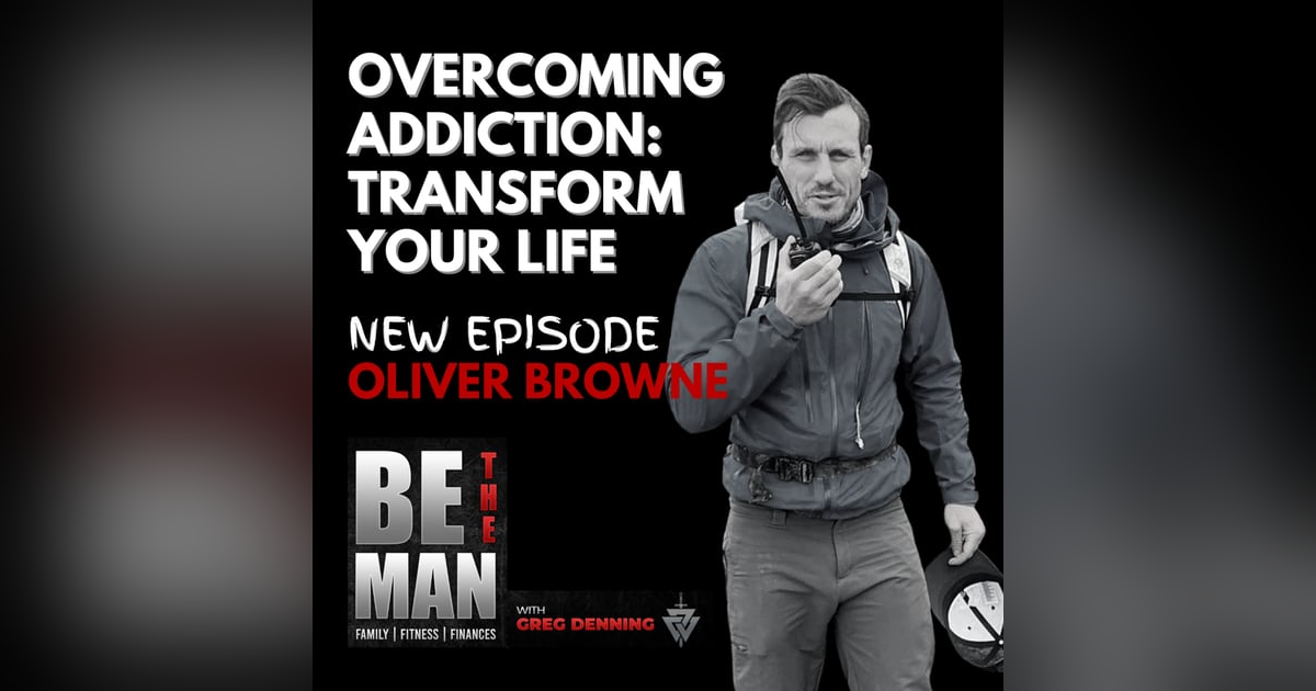 #11 Overcoming Addiction, Transforming Your Life, & Doing EPIC Stuff w/ Oliver Browne #11 Overcoming Addiction, Transforming Your Life, & Doing EPIC Stuff w/ Oliver Browne