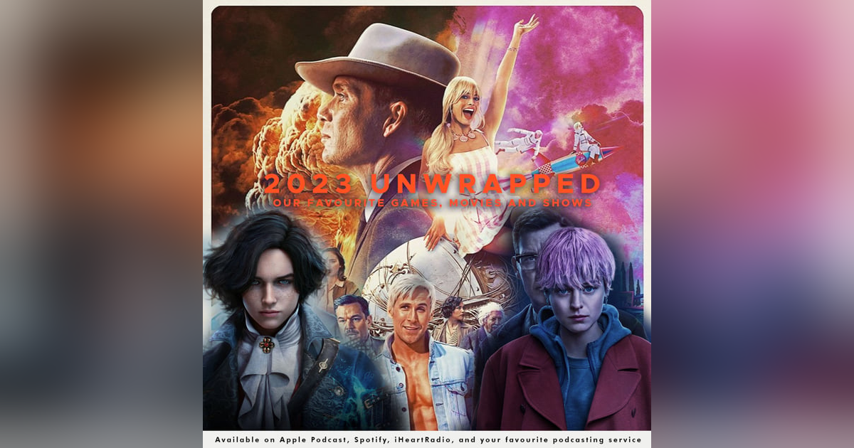 227 - 2023 Unwrapped: A Cinematic, Gaming, and TV Odyssey 🎬🎮📺 | Year-End Extravaganza! 227 - 2023 Unwrapped: A Cinematic, Gaming, and TV Odyssey 🎬🎮📺 | Year-End Extravaganza!