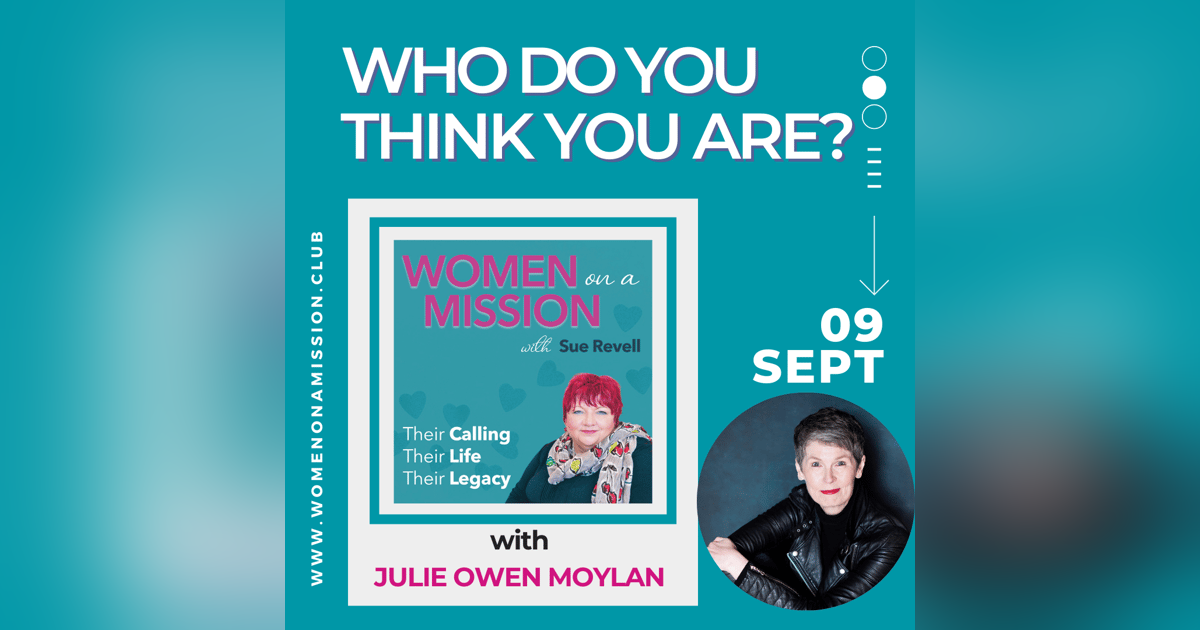 Episode 05: Who do you think you are? with Julie Owen Moylan Episode 05: Who do you think you are? with Julie Owen Moylan