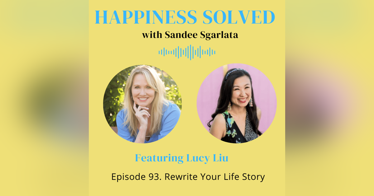 93. Rewrite Your Life Story with Lucy Liu 93. Rewrite Your Life Story with Lucy Liu