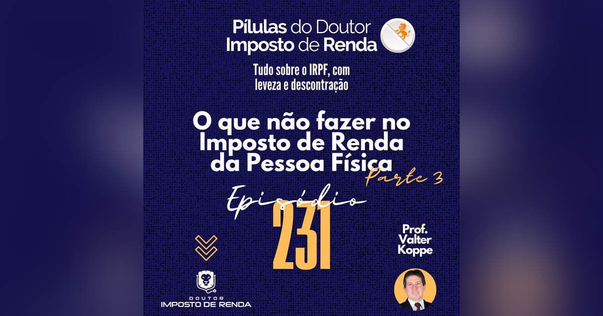 PDIR Ep. 231 – O que não fazer no imposto de renda da pessoa física – parte 3 PDIR Ep. 231 – O que não fazer no imposto de renda da pessoa física – parte 3