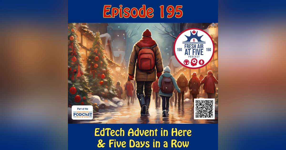 EdTech Advent in Here - Five Days in a Row - E195 EdTech Advent in Here - Five Days in a Row - E195