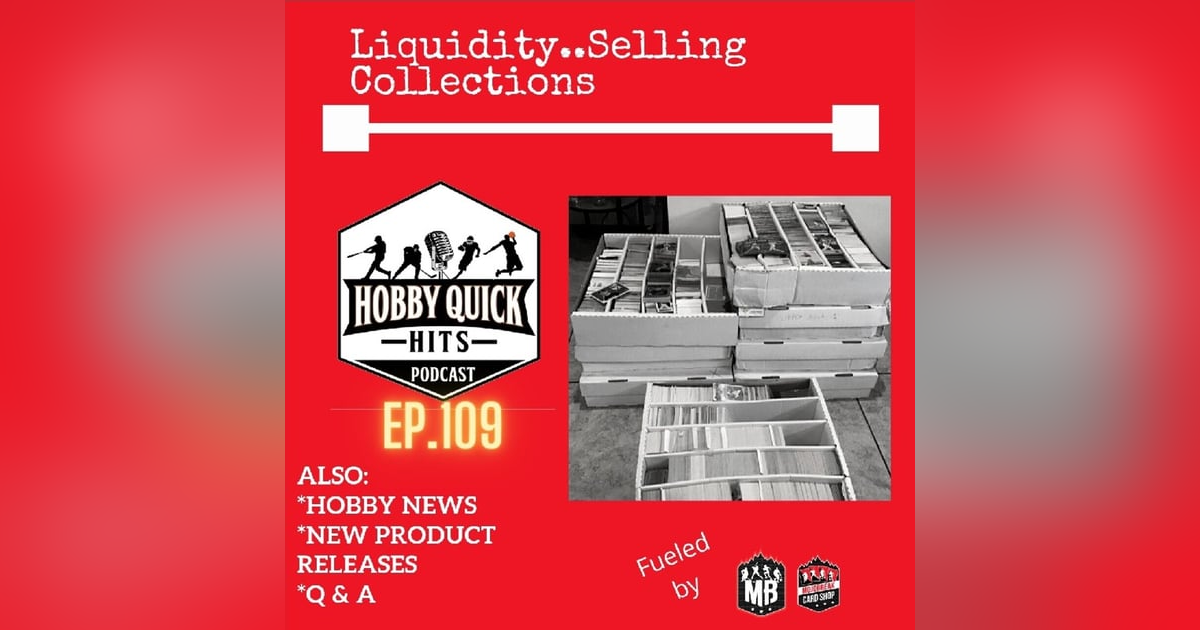 Hobby Quick Hits Ep.109 Liquidity/Selling Your Collection Hobby Quick Hits Ep.109 Liquidity/Selling Your Collection