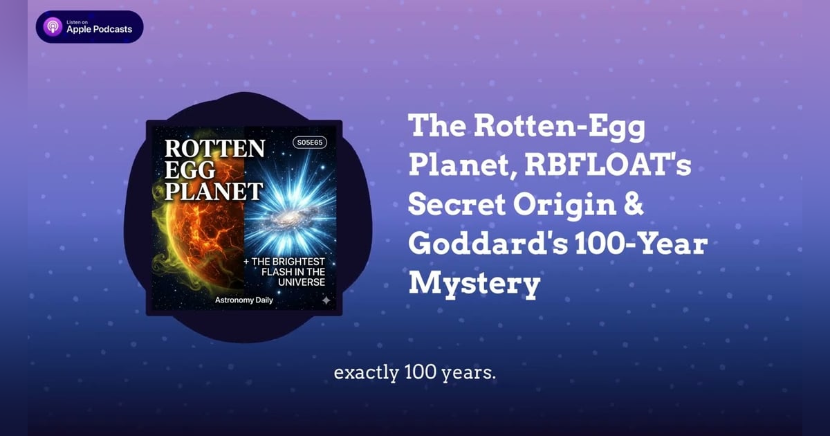 The Rotten-Egg Planet, RBFLOAT’s Secret Origin & Goddard’s 100-Year Mystery The Rotten-Egg Planet, RBFLOAT’s Secret Origin & Goddard’s 100-Year Mystery