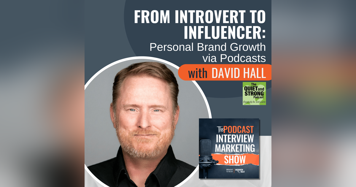 From Introvert to Influencer: Personal Brand Growth via Podcasts with David Hall From Introvert to Influencer: Personal Brand Growth via Podcasts with David Hall