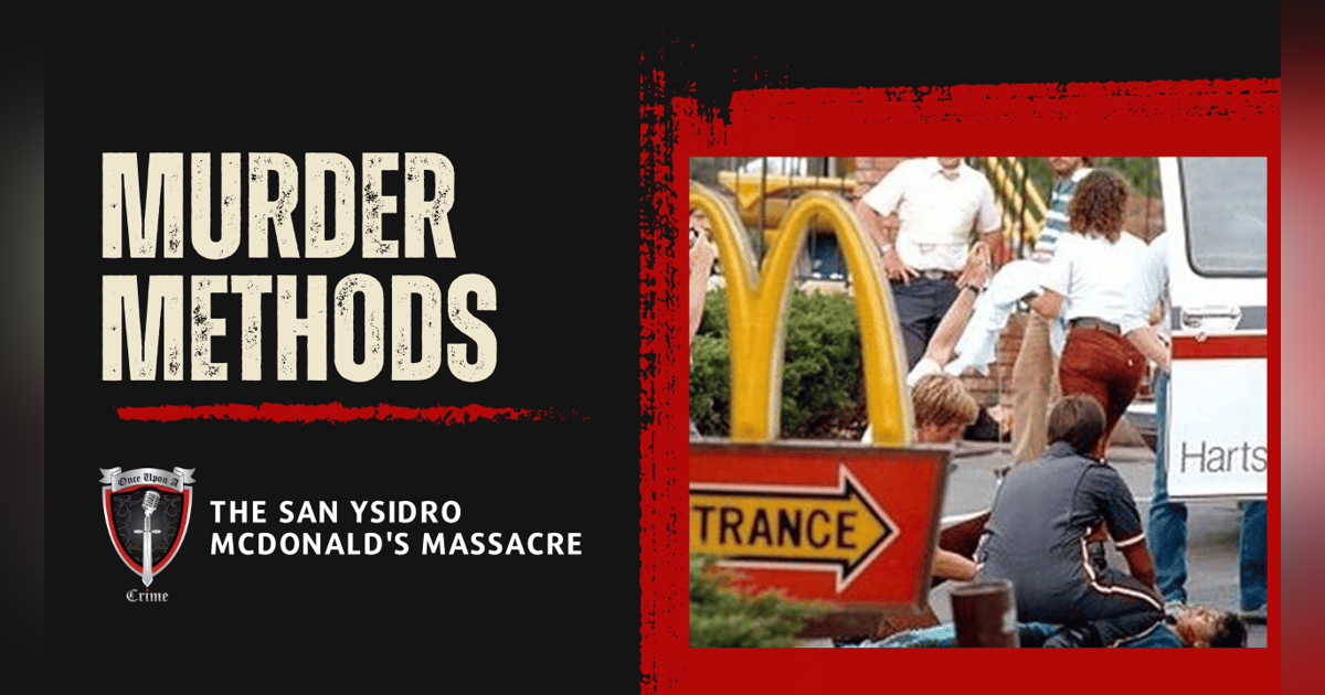 S1 Ep36: Murder Methods - Mass Murder: The San Ysidro McDonald's Massacre S1 Ep36: Murder Methods - Mass Murder: The San Ysidro McDonald's Massacre