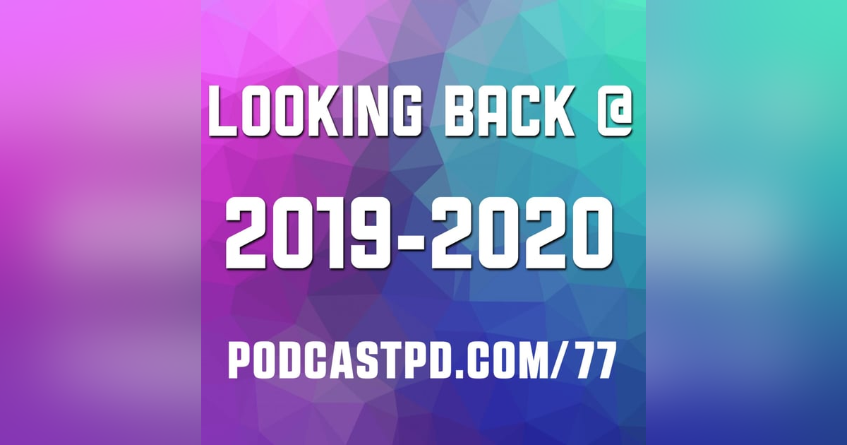 Looking Back At 2019-2020 - PPD077 Looking Back At 2019-2020 - PPD077