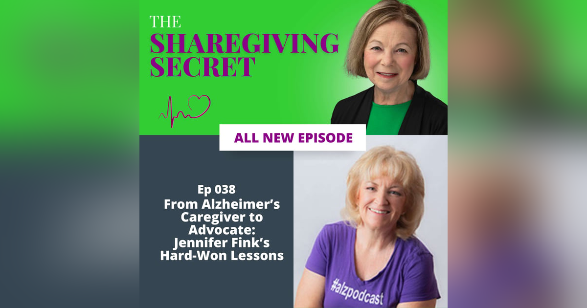 From Alzheimer’s Caregiver to Advocate: Jennifer Fink’s Hard-Won Lessons | EP038 From Alzheimer’s Caregiver to Advocate: Jennifer Fink’s Hard-Won Lessons | EP038