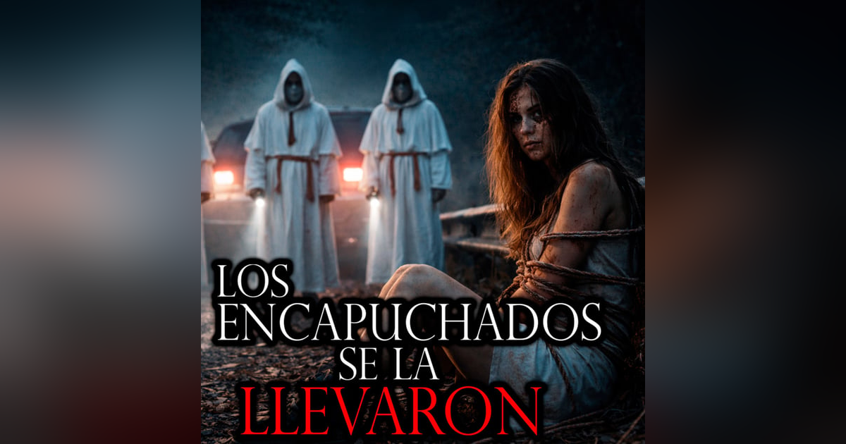 LOS ENCAPUCHADOS LA SECUESTRARON - Historias en CARRETERAS Malditas LOS ENCAPUCHADOS LA SECUESTRARON - Historias en CARRETERAS Malditas