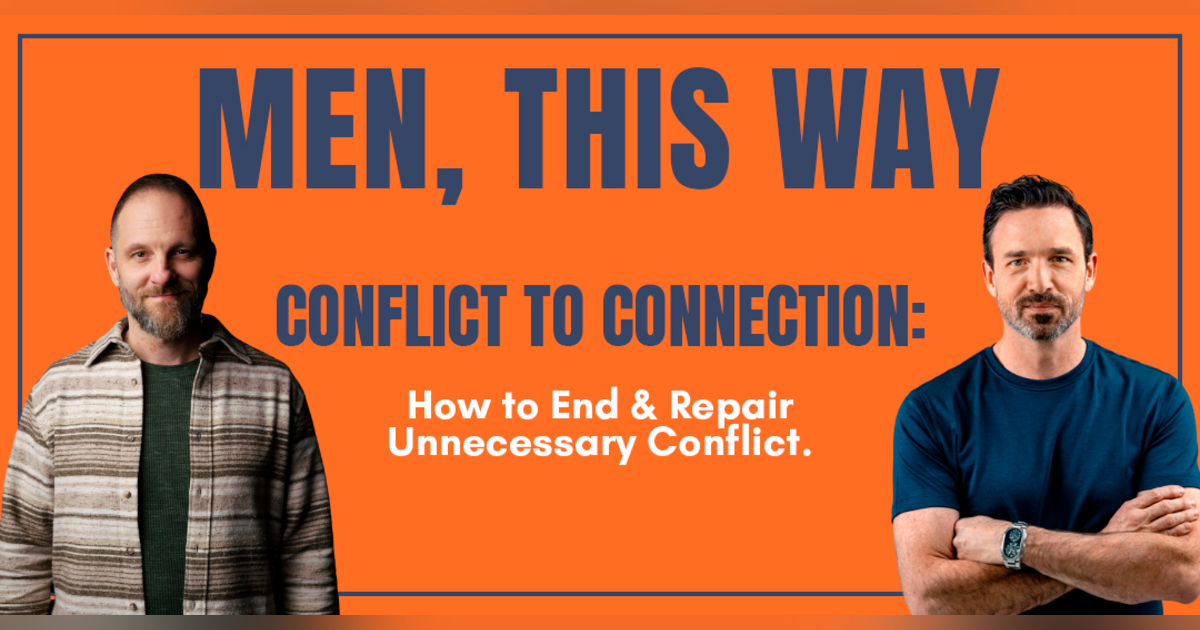 117. Conflict to Connection: How to End & Repair Unnecessary Conflict 117. Conflict to Connection: How to End & Repair Unnecessary Conflict