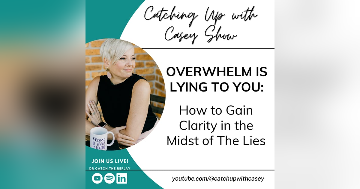 126. Overwhelm Is Lying to You: How to Gain Clarity in the Midst of the Lies 126. Overwhelm Is Lying to You: How to Gain Clarity in the Midst of the Lies