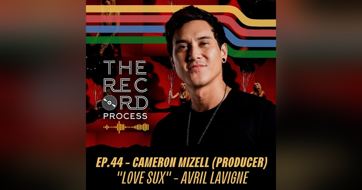 EP. 44 - Cameron Mizell (Producer) Walks Us Through His Role In The Making Of "Love Sux" By Avril Lavigne EP. 44 - Cameron Mizell (Producer) Walks Us Through His Role In The Making Of "Love Sux" By Avril Lavigne