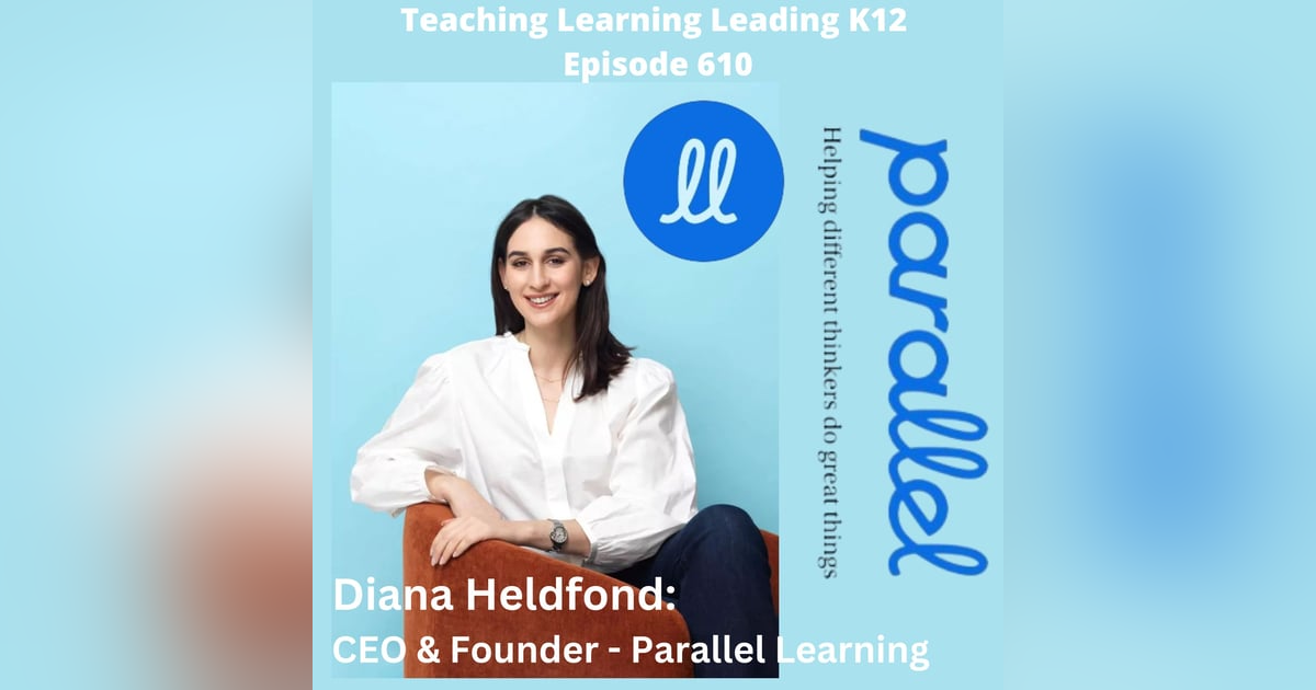 Diana Heldfond: CEO & Founder - Parallel Learning - 610 Diana Heldfond: CEO & Founder - Parallel Learning - 610