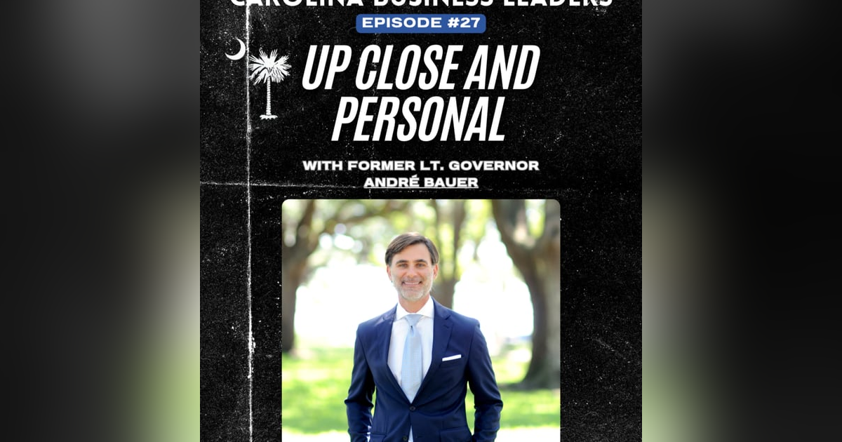André Bauer: Up Close and Personal with the Former Lt. Governor | EP 27 André Bauer: Up Close and Personal with the Former Lt. Governor | EP 27