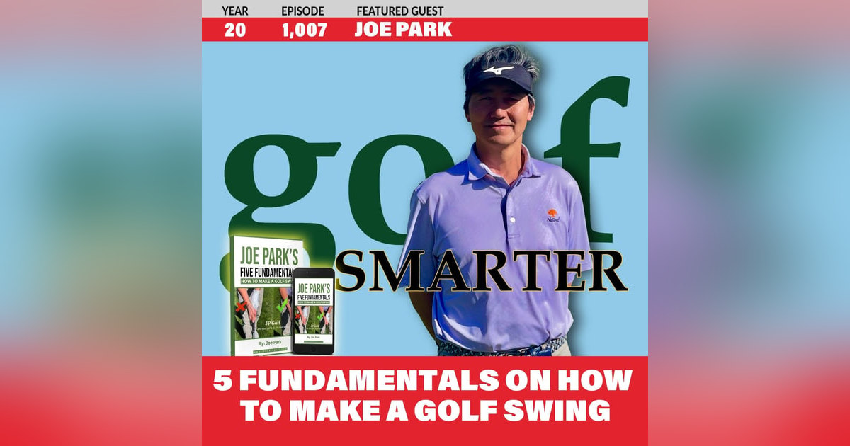 5 Fundamentals of How To Make A Golf Swing with Joe Park 5 Fundamentals of How To Make A Golf Swing with Joe Park