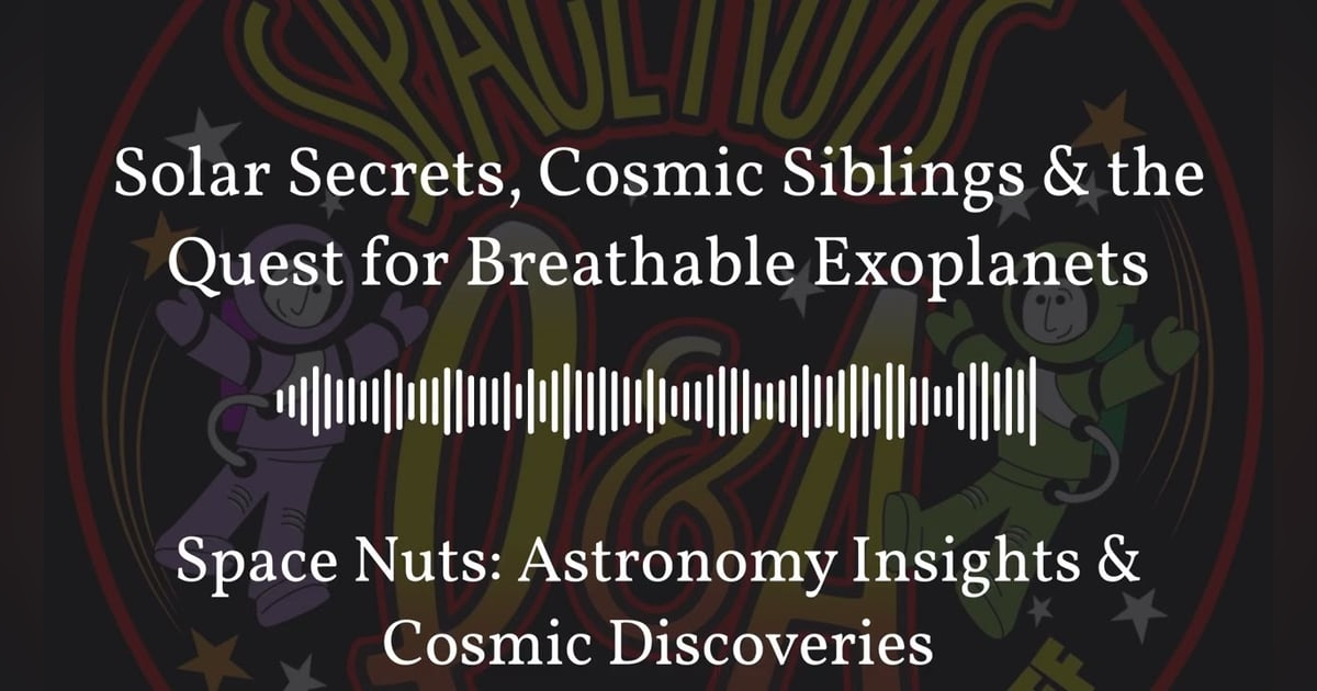 Solar Secrets, Cosmic Siblings & the Quest for Breathable Exoplanets | Space Nuts: Astronomy... Solar Secrets, Cosmic Siblings & the Quest for Breathable Exoplanets | Space Nuts: Astronomy...