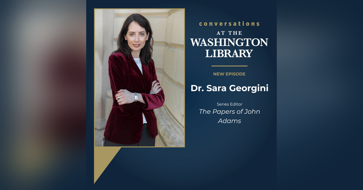 228. Editing the Adams Family Papers with Dr. Sara Georgini 228. Editing the Adams Family Papers with Dr. Sara Georgini