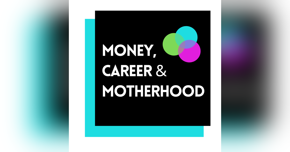 Money Career & Motherhood Podcast Money Career & Motherhood Podcast