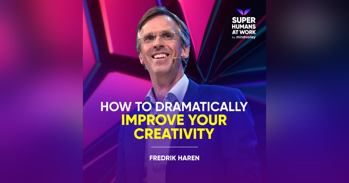 How To Dramatically Improve Your Creativity - Fredrik Haren How To Dramatically Improve Your Creativity - Fredrik Haren