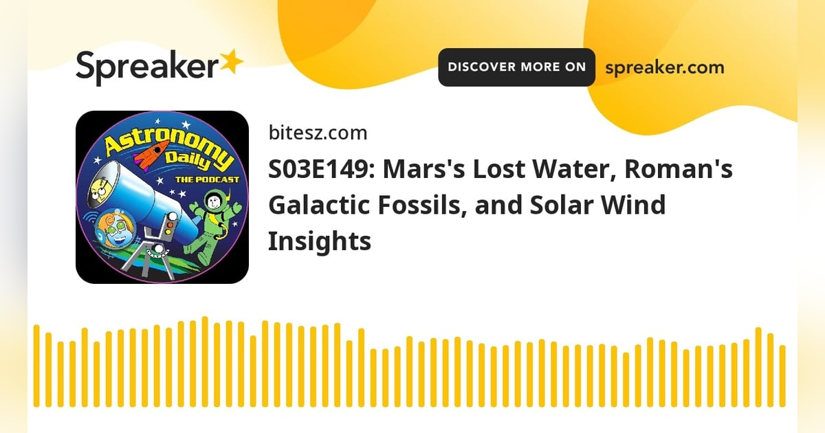S03E149: Mars’s Lost Water, Roman’s Galactic Fossils, and Solar Wind Insights S03E149: Mars’s Lost Water, Roman’s Galactic Fossils, and Solar Wind Insights