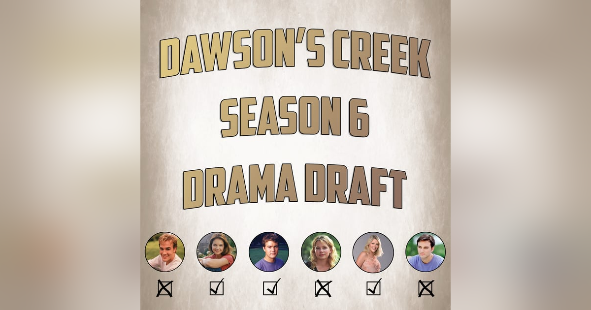 Dawson's Creek Season 6 Drama Draft Dawson's Creek Season 6 Drama Draft