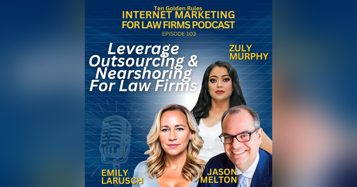 EP103: Insider Tips for Successful Outsourcing & Nearshoring for Legal Practices with Jason Melton, Zuly Murphy, and Emily LaRusch EP103: Insider Tips for Successful Outsourcing & Nearshoring for Legal Practices with Jason Melton, Zuly Murphy, and Emily LaRusch