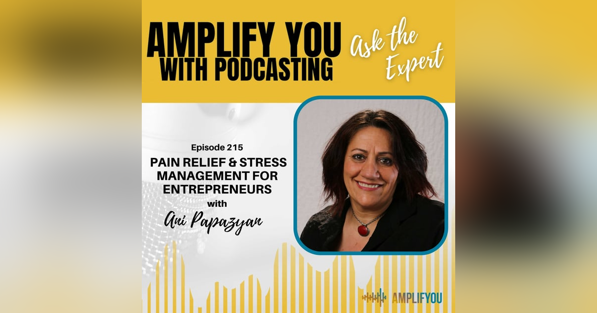 Ask The Expert: Pain Relief & Stress Management for Entrepreneurs with Ani Papazyan Ask The Expert: Pain Relief & Stress Management for Entrepreneurs with Ani Papazyan
