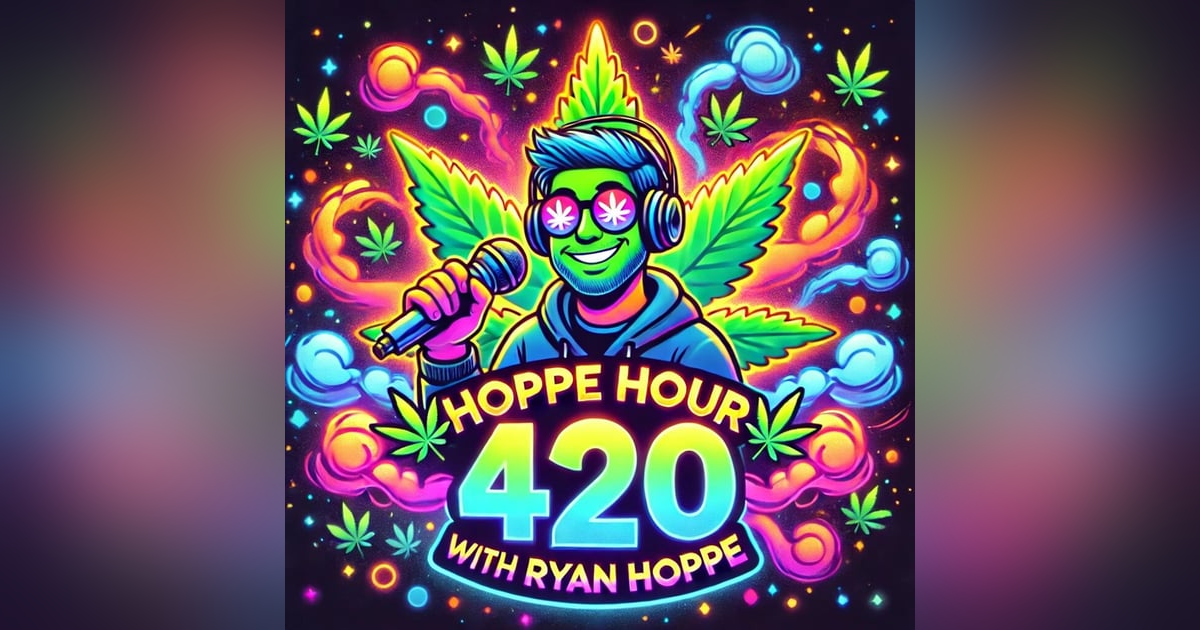 Hoppe 4/20 Eve! (Hoppe Hour With Ryan Hoppe: 4.19.25) Hoppe 4/20 Eve! (Hoppe Hour With Ryan Hoppe: 4.19.25)