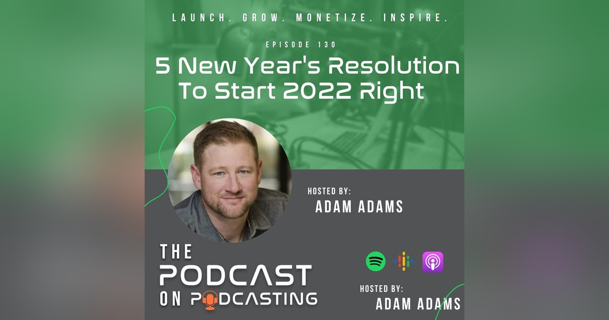 Ep130: 5 New Year's Resolution To Start 2022 Right Ep130: 5 New Year's Resolution To Start 2022 Right
