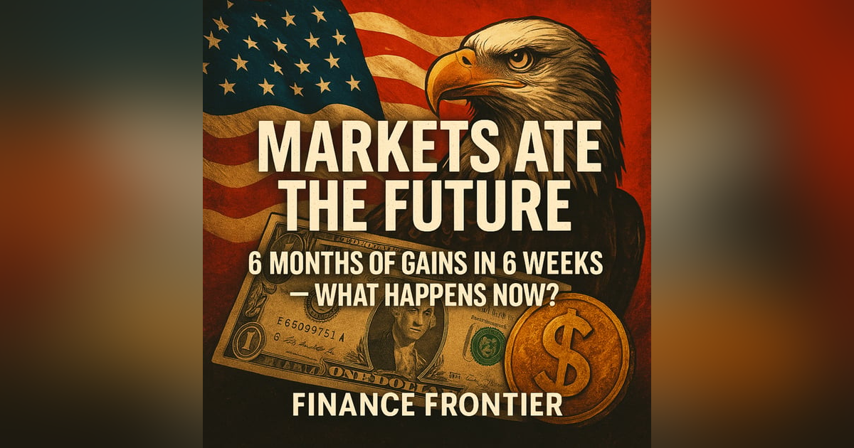 Markets Ate the Future: 6 Months of Gains in 6 Weeks, What Happens Now? Markets Ate the Future: 6 Months of Gains in 6 Weeks, What Happens Now?