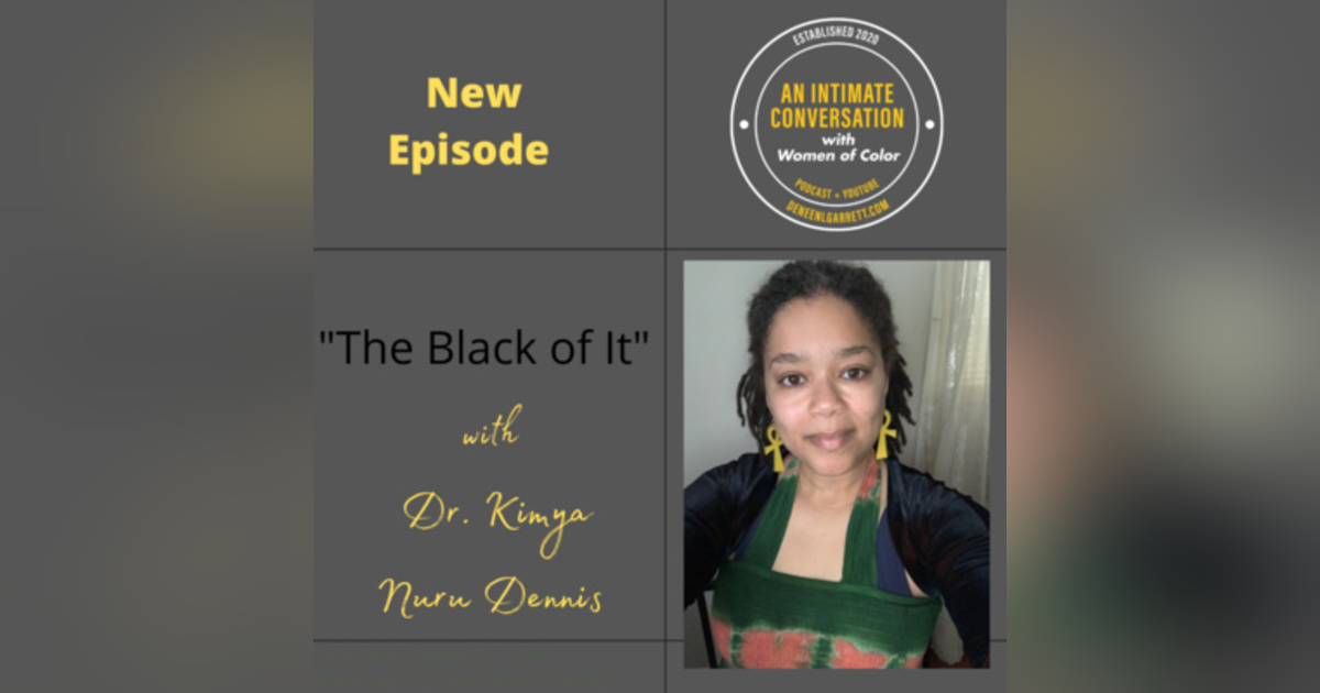 "The Black of It" with Dr. Kimya Nuru Dennis "The Black of It" with Dr. Kimya Nuru Dennis