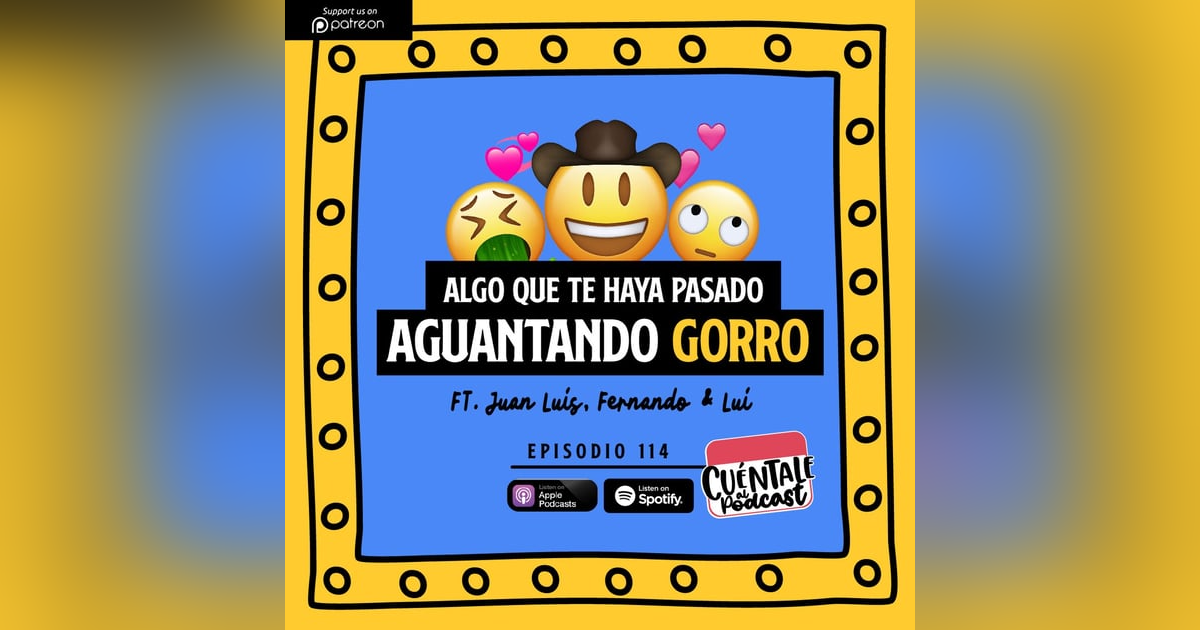 114. Algo que te haya pasado AGUANTANDO GORRO (Ft. Juan Luis, Fernando & Lui) 114. Algo que te haya pasado AGUANTANDO GORRO (Ft. Juan Luis, Fernando & Lui)