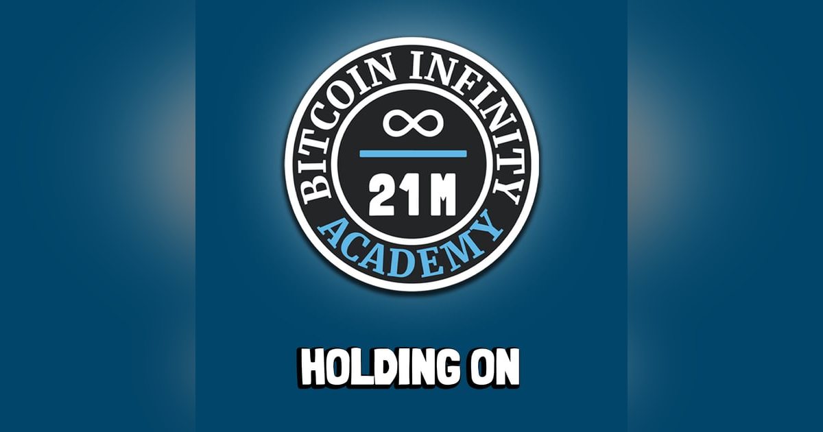 Holding On | Sovereignty Through Mathematics Chapter 7 | Bitcoin Infinity Academy #8 Holding On | Sovereignty Through Mathematics Chapter 7 | Bitcoin Infinity Academy #8