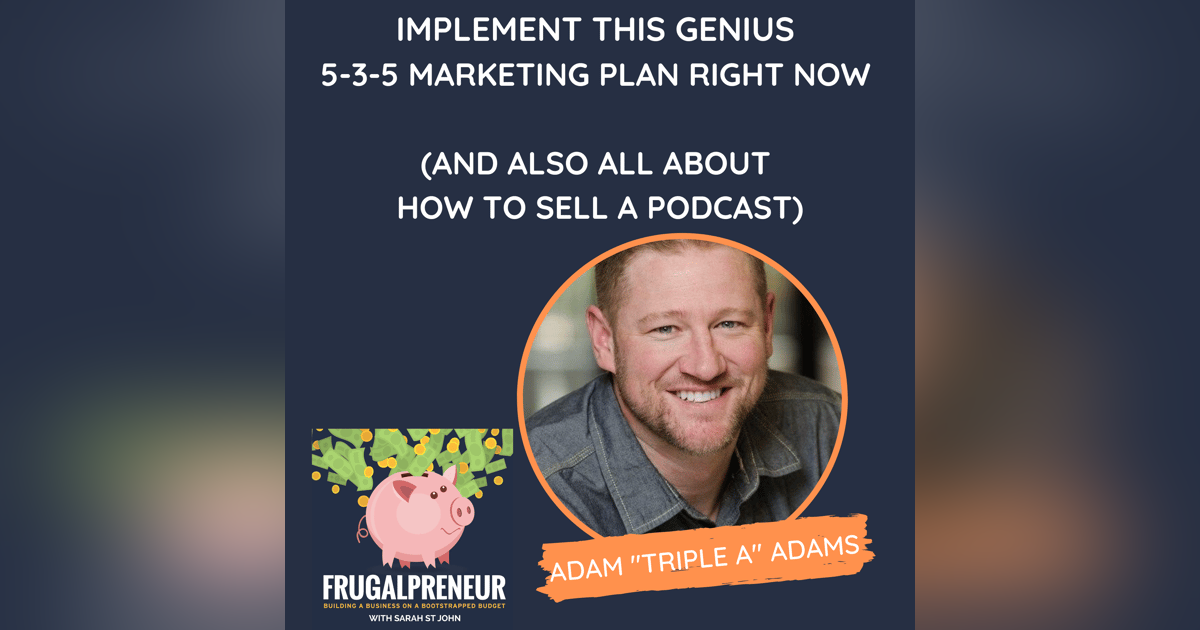 Implement This Genius 5-3-5 Marketing Plan Right Now (And Also All About How to Sell a Podcast)(With Adam "Triple A" Adams) Implement This Genius 5-3-5 Marketing Plan Right Now (And Also All About How to Sell a Podcast)(With Adam "Triple A" Adams)