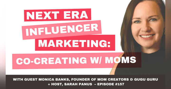 image for Next Era Influencer Marketing: Co-Create with Moms with Monica Banks, episode 157