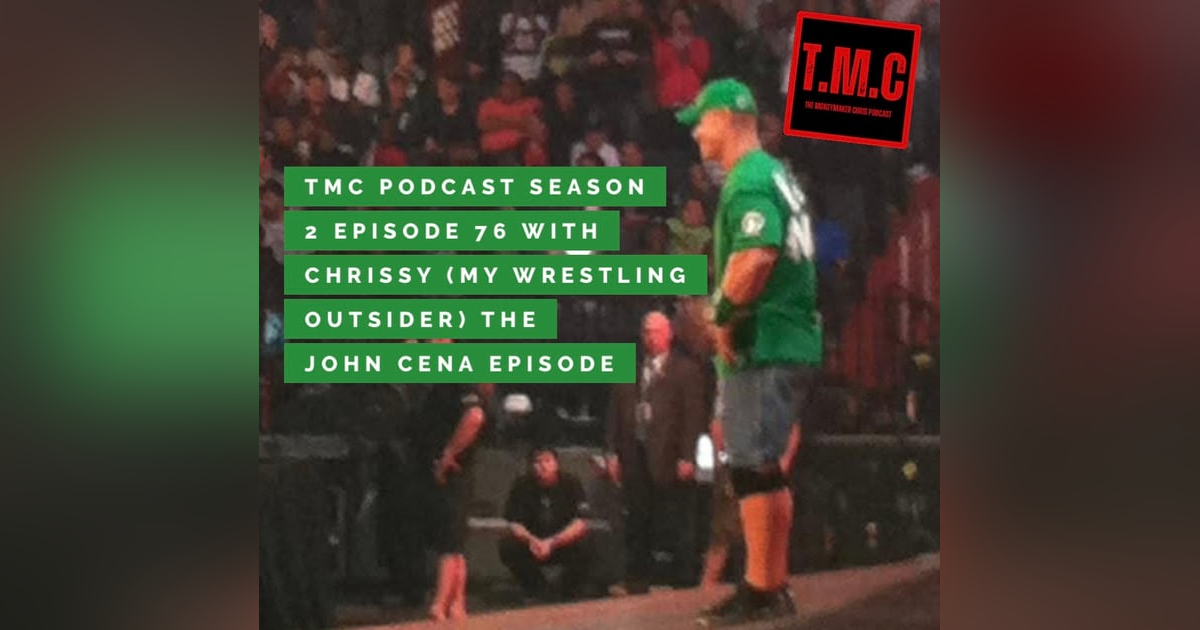 TMC Podcast Season 2 Episode 76 with Chrissy. The John Cena Episode TMC Podcast Season 2 Episode 76 with Chrissy. The John Cena Episode